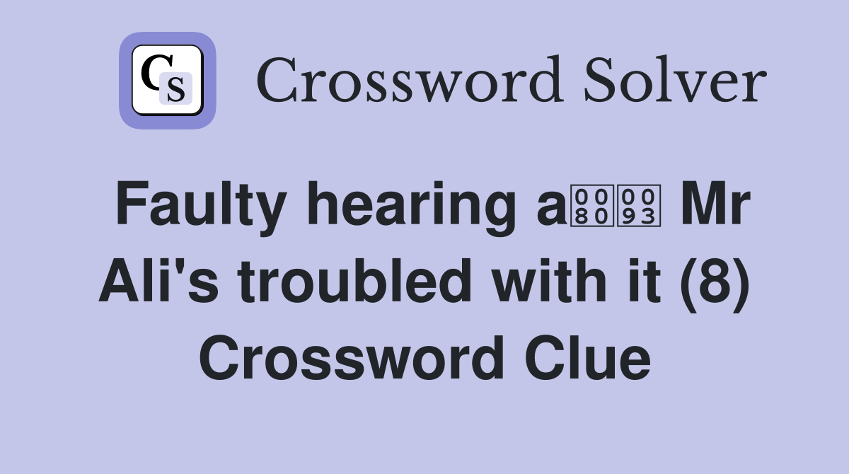Faulty hearing a Mr Ali's troubled with it (8) Crossword Clue