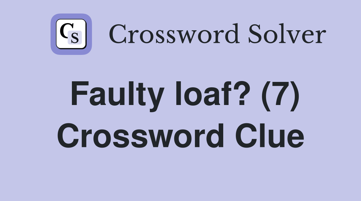 Faulty loaf? (7) Crossword Clue