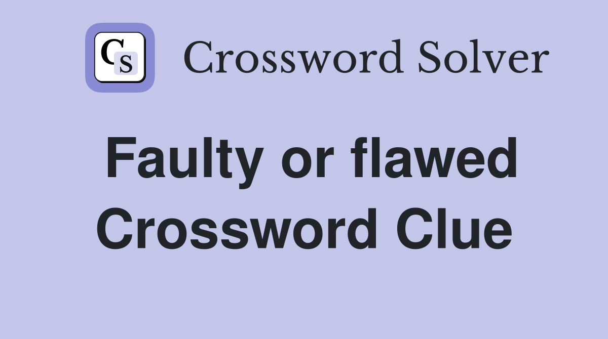 Faulty or flawed Crossword Clue