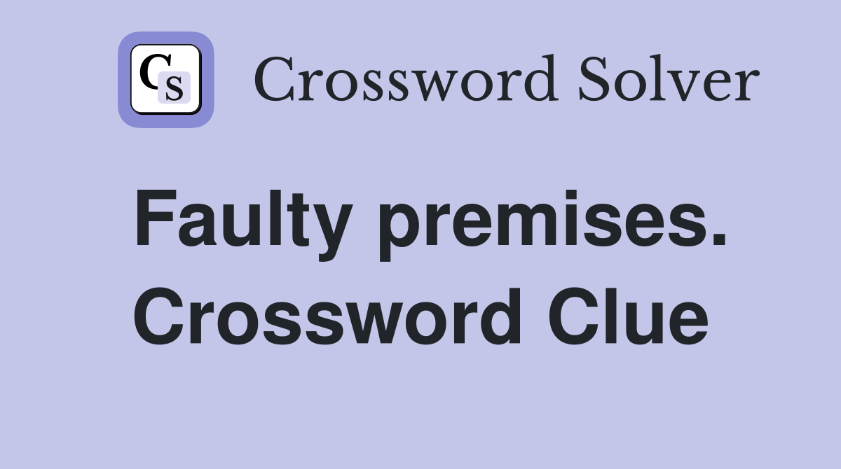 Faulty premises. Crossword Clue