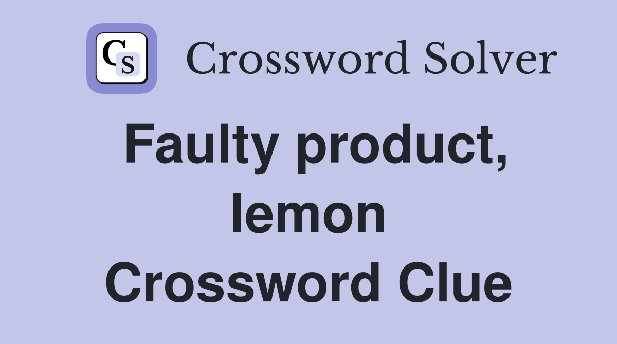Faulty product, lemon Crossword Clue