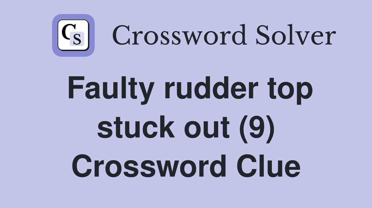 Faulty rudder top stuck out (9) Crossword Clue