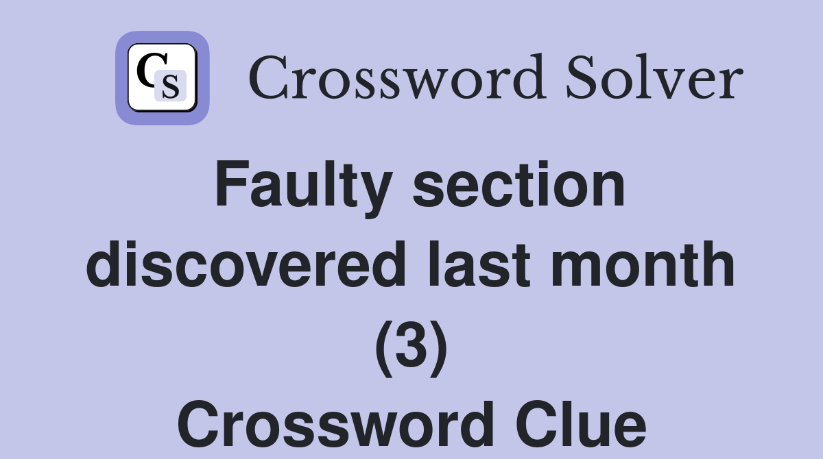 Faulty section discovered last month (3) Crossword Clue