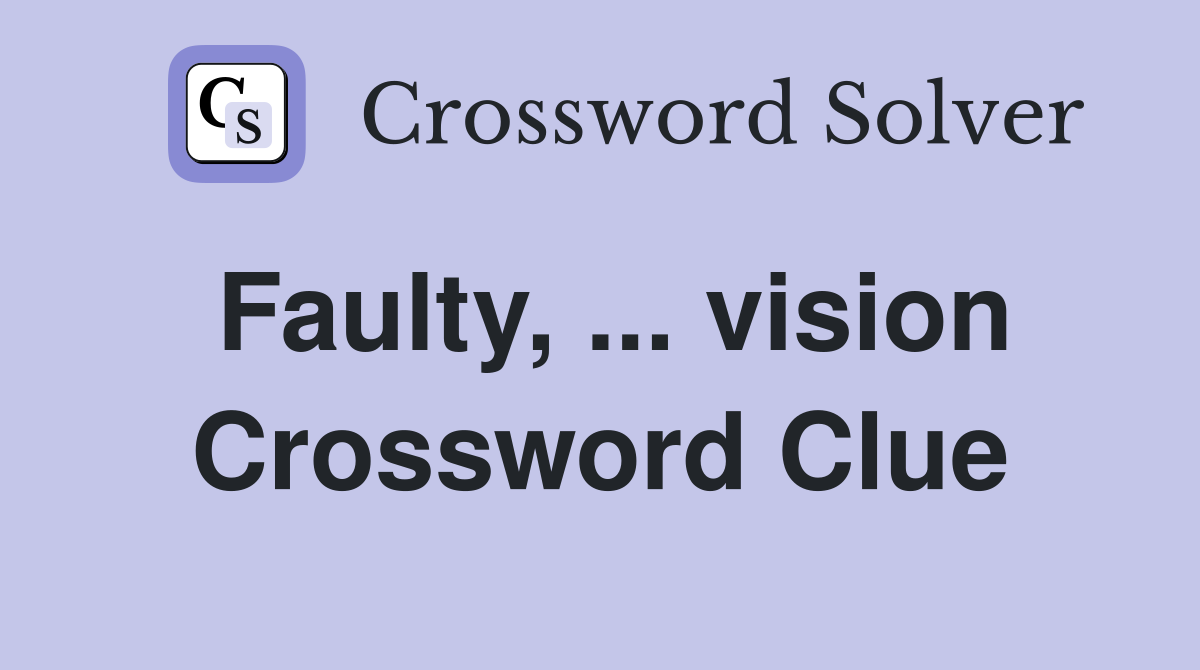 Faulty, ... vision Crossword Clue