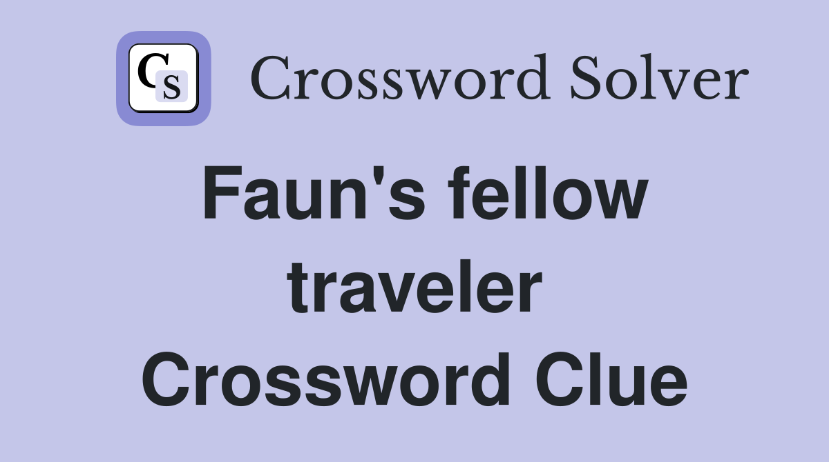 Faun's fellow traveler Crossword Clue