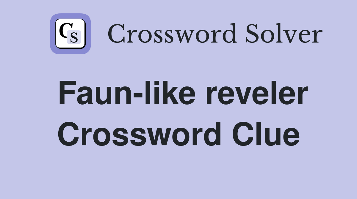 Faun-like reveler Crossword Clue