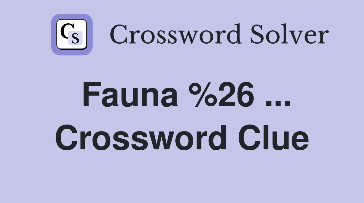 Fauna %26 ... Crossword Clue