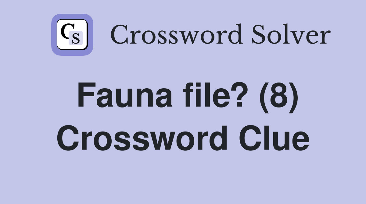 Fauna file? (8) Crossword Clue