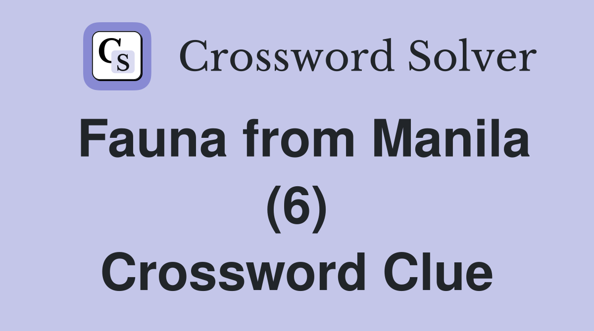 Fauna from Manila (6) Crossword Clue