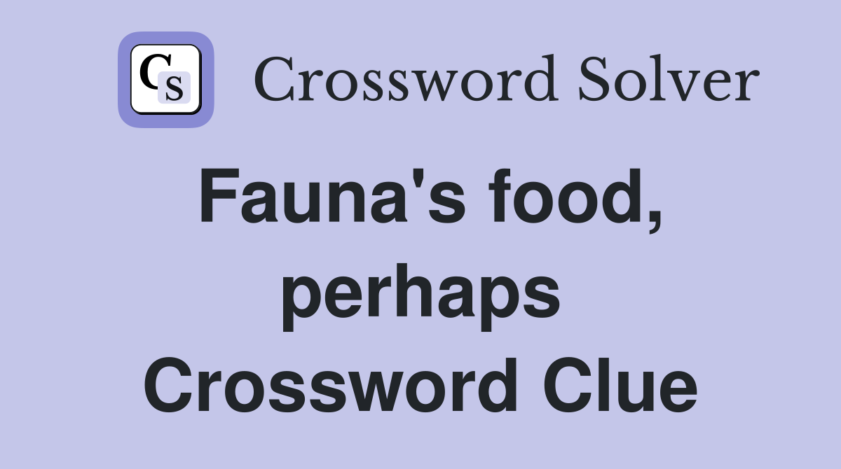 Fauna's food, perhaps Crossword Clue