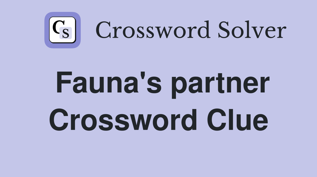 Fauna's partner Crossword Clue