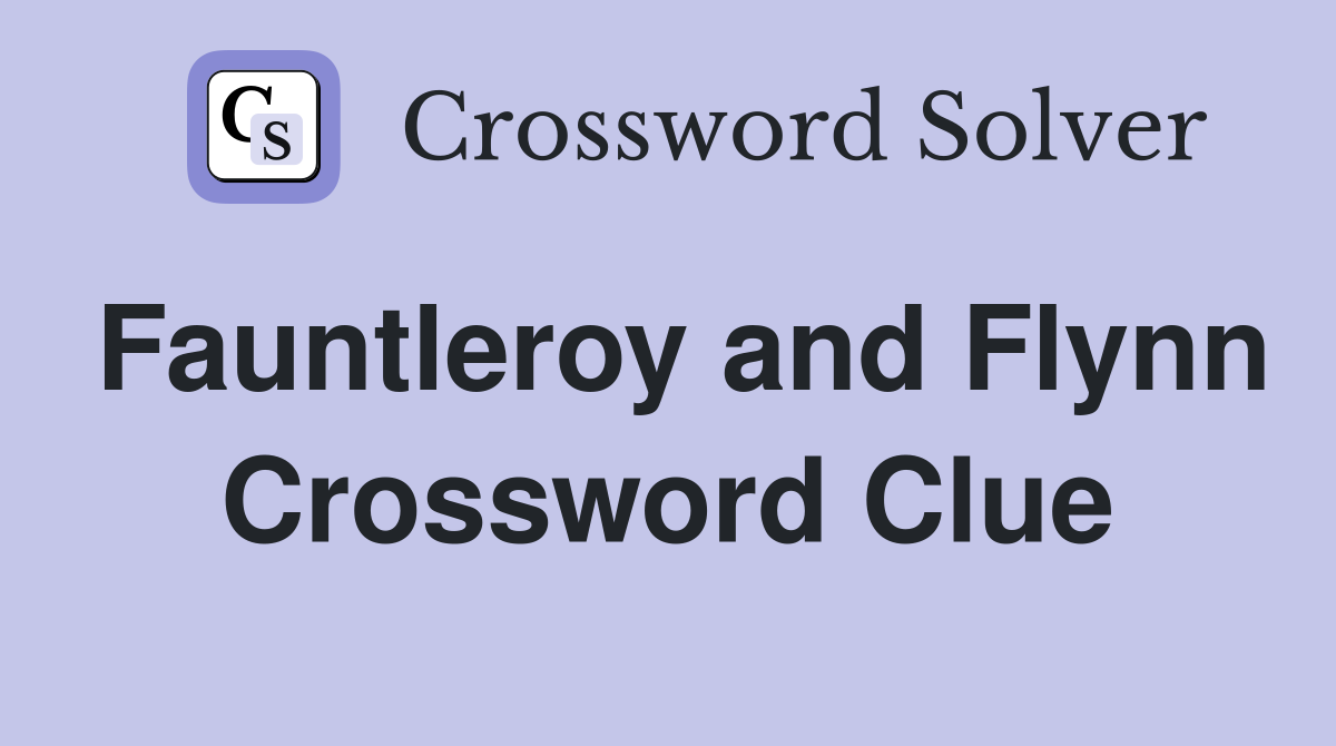 Fauntleroy and Flynn Crossword Clue