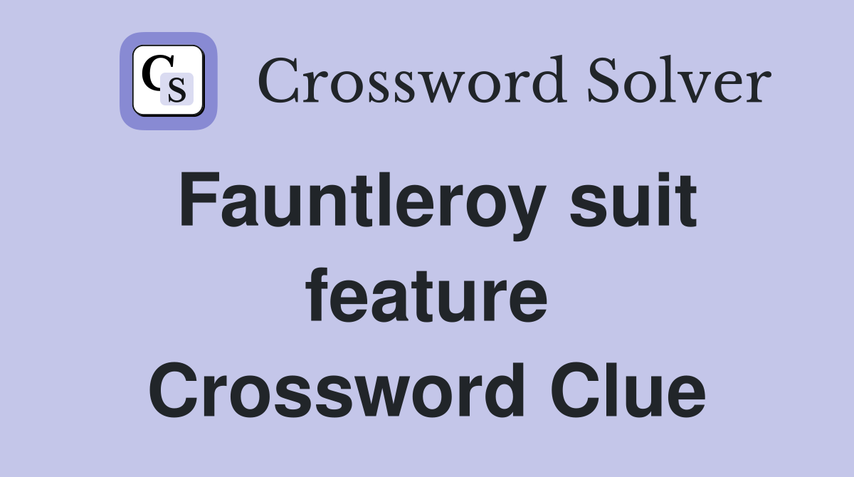 Fauntleroy suit feature Crossword Clue