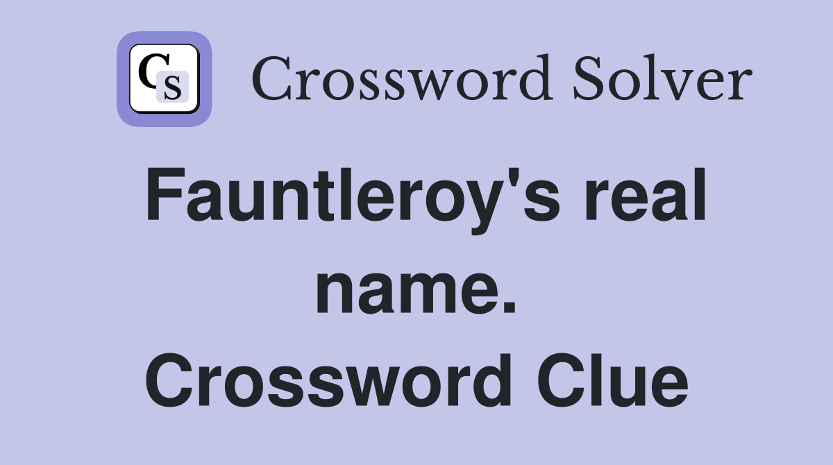 Fauntleroy's real name. Crossword Clue