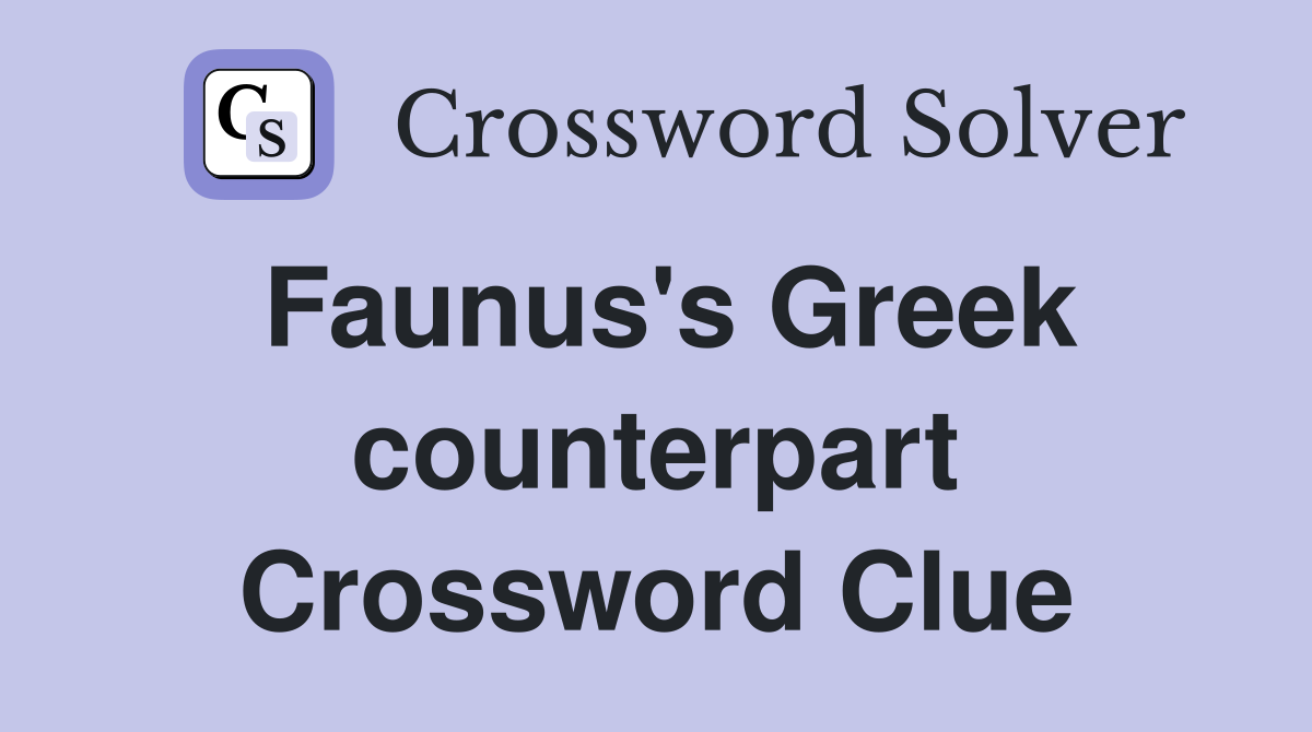 Faunus's Greek counterpart Crossword Clue