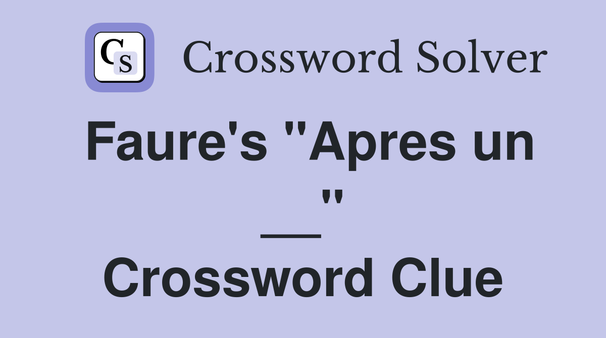 Faure's "Apres un __" Crossword Clue