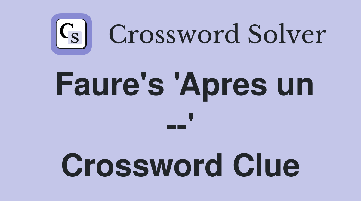 Faure's 'Apres un --' Crossword Clue