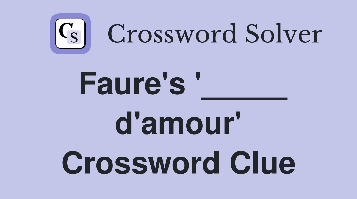 Faure's '_____ d'amour' Crossword Clue