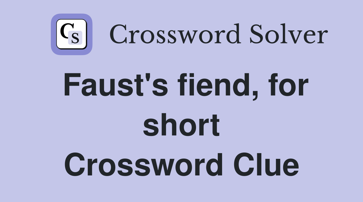 Faust's fiend, for short Crossword Clue