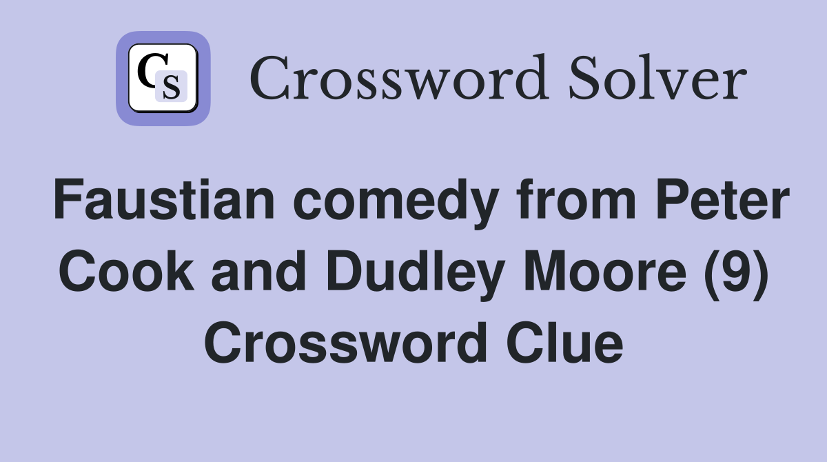 Faustian comedy from Peter Cook and Dudley Moore (9) Crossword Clue