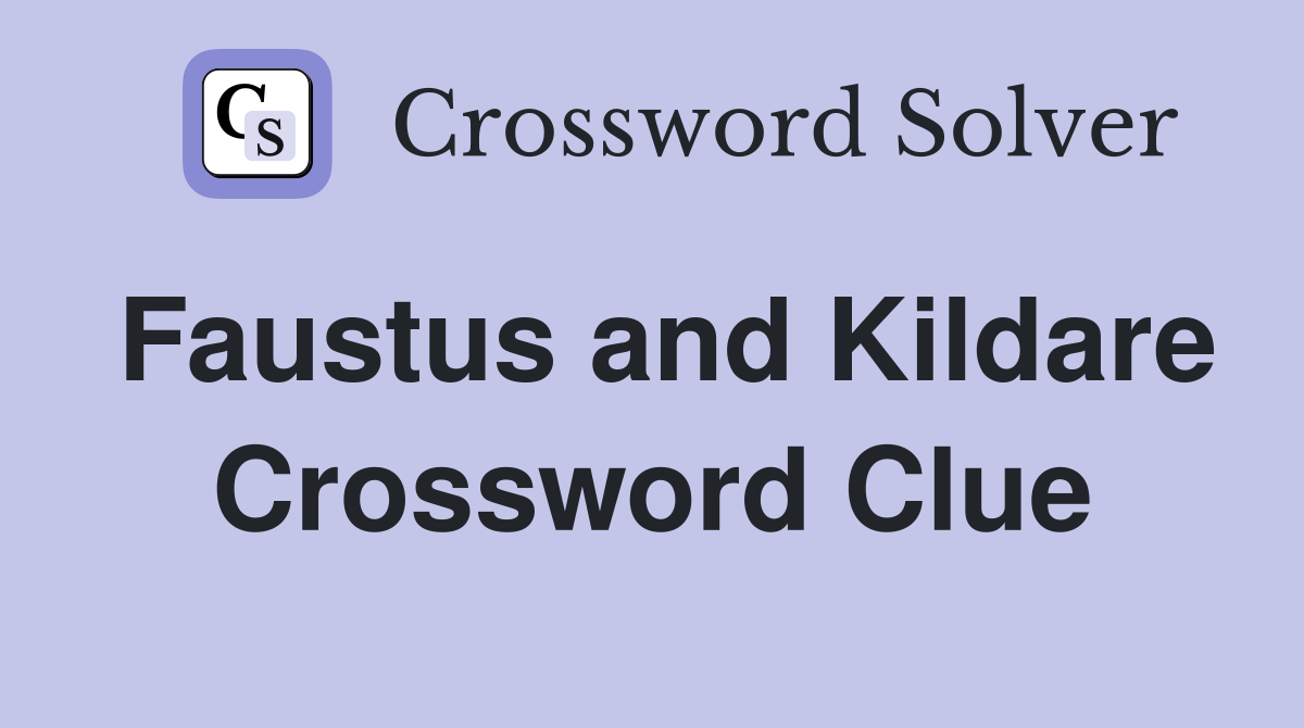 Faustus and Kildare Crossword Clue