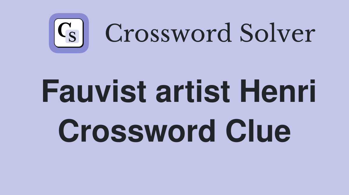 Fauvist artist Henri Crossword Clue