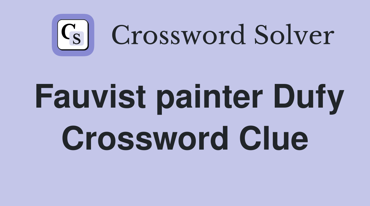 Fauvist painter Dufy Crossword Clue