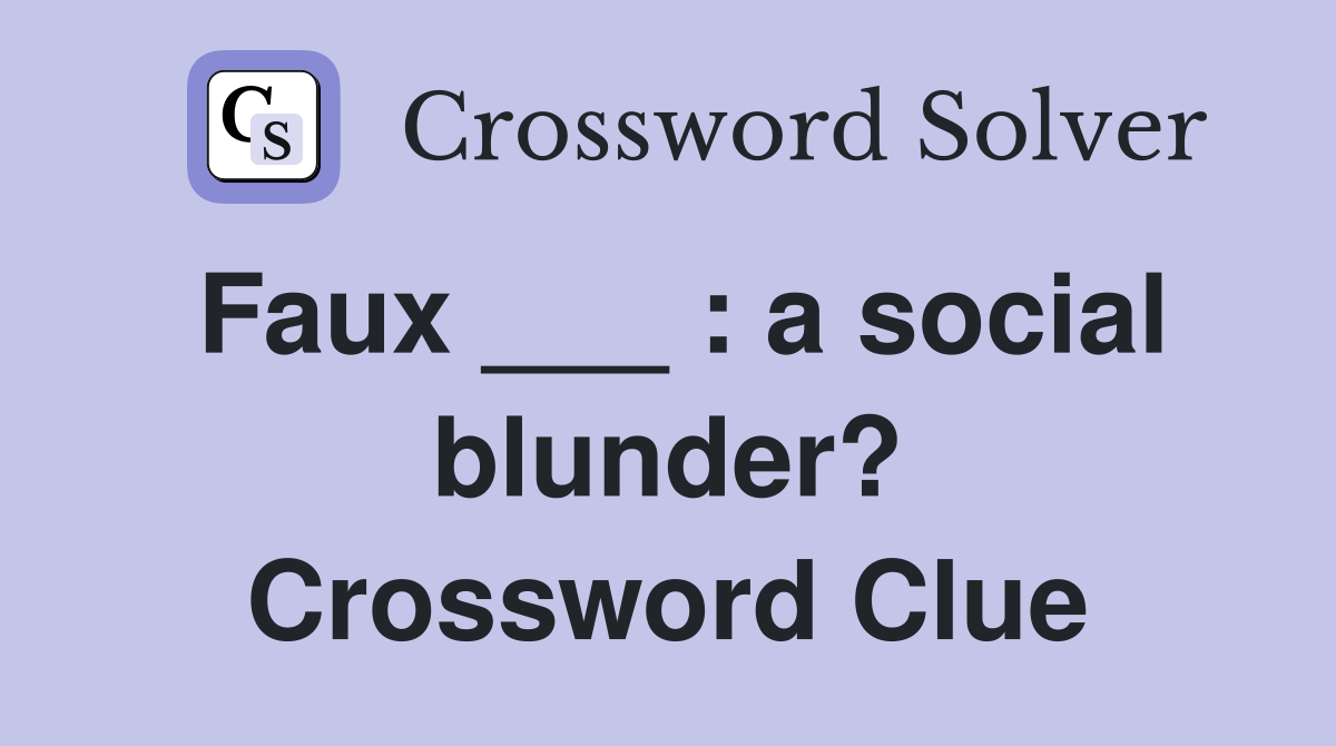 Faux ___ : a social blunder? Crossword Clue