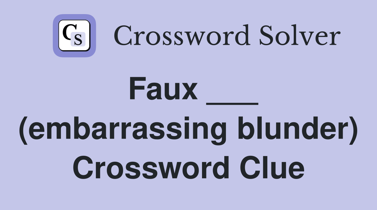 Faux ___ (embarrassing blunder) Crossword Clue