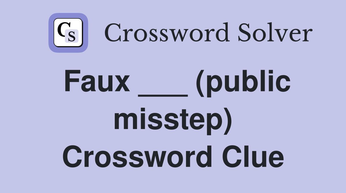Faux ___ (public misstep) Crossword Clue