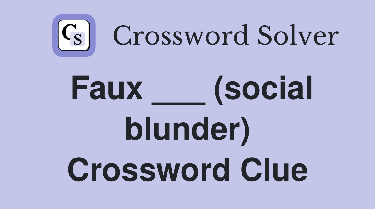 Faux ___ (social blunder) Crossword Clue