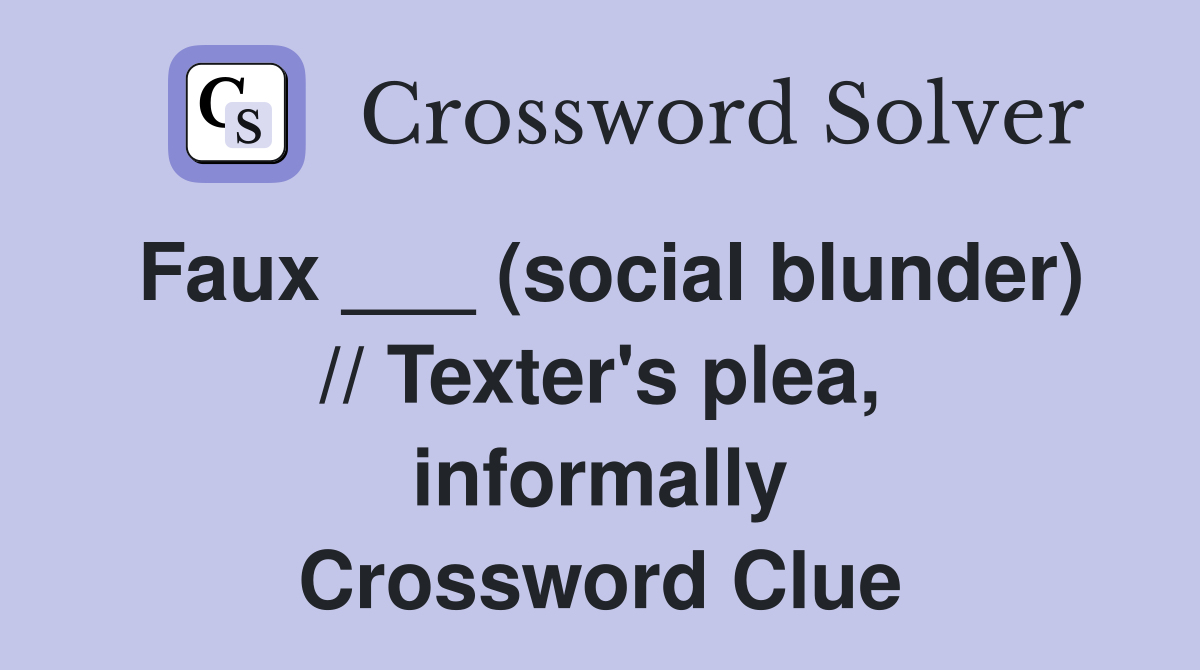 Faux ___ (social blunder) // Texter's plea, informally Crossword Clue