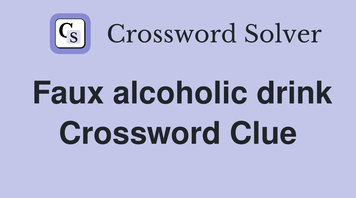 Faux alcoholic drink Crossword Clue