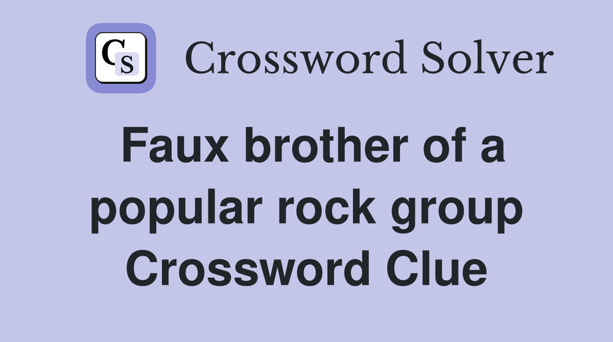 Faux brother of a popular rock group Crossword Clue