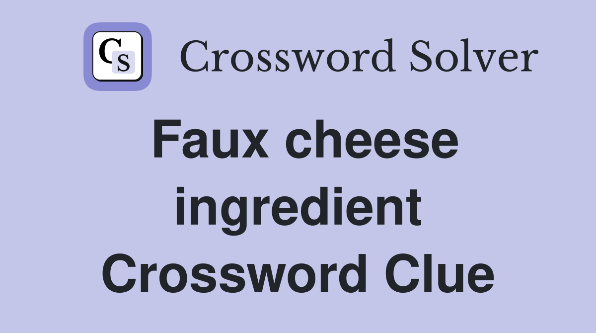 Faux cheese ingredient Crossword Clue