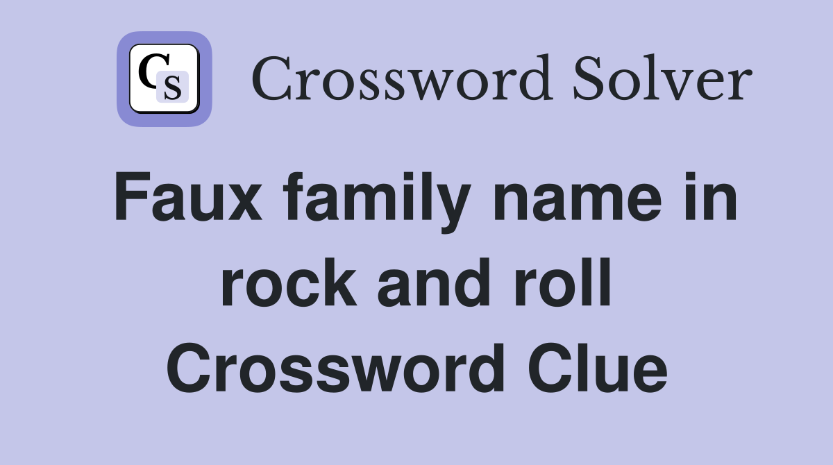 Faux family name in rock and roll Crossword Clue