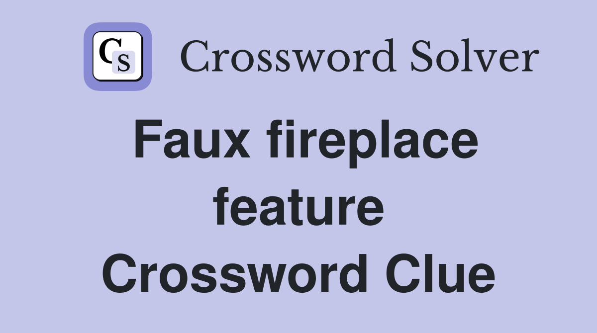 Faux fireplace feature Crossword Clue