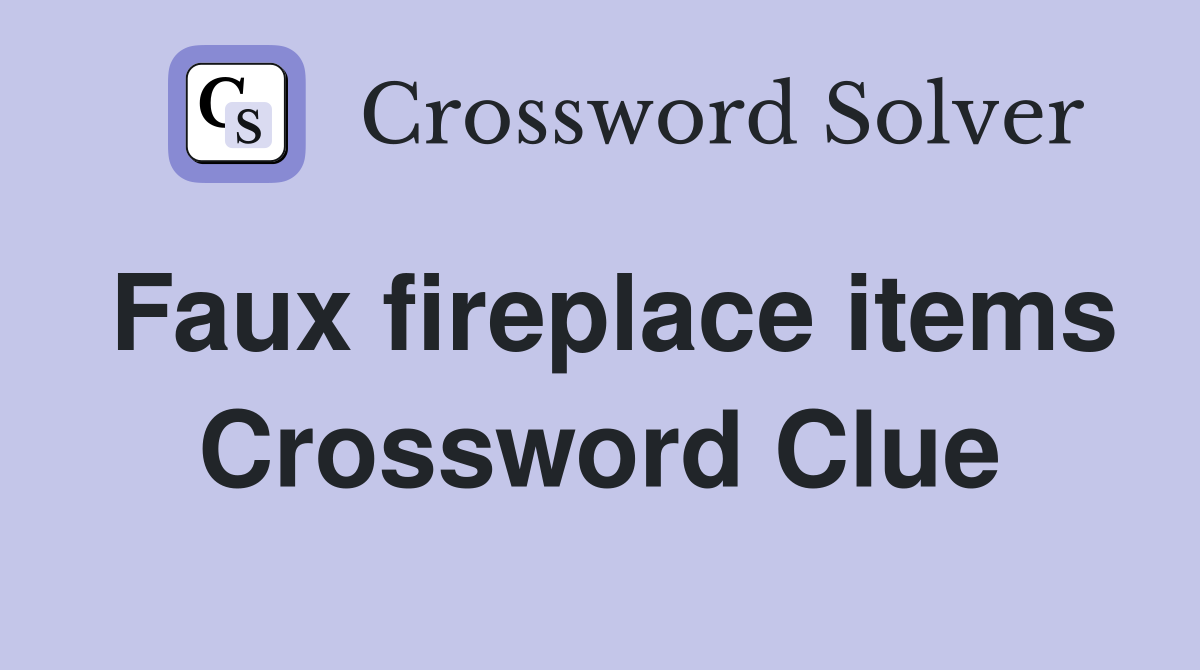 Faux fireplace items Crossword Clue