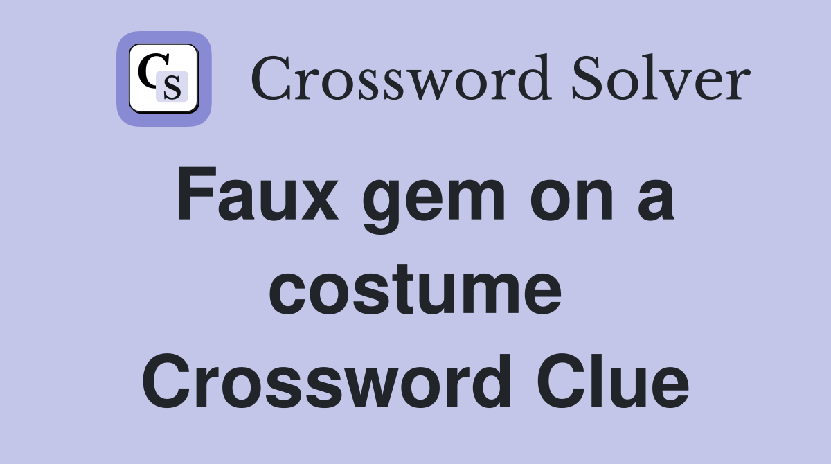 Faux gem on a costume Crossword Clue