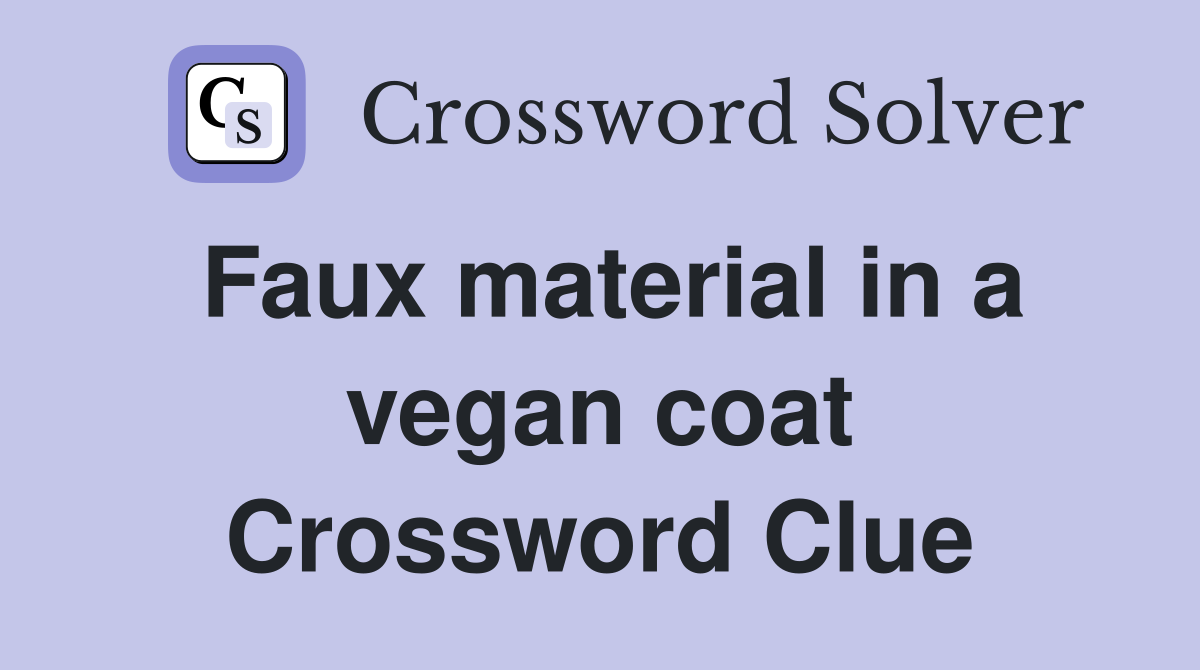 Faux material in a vegan coat Crossword Clue