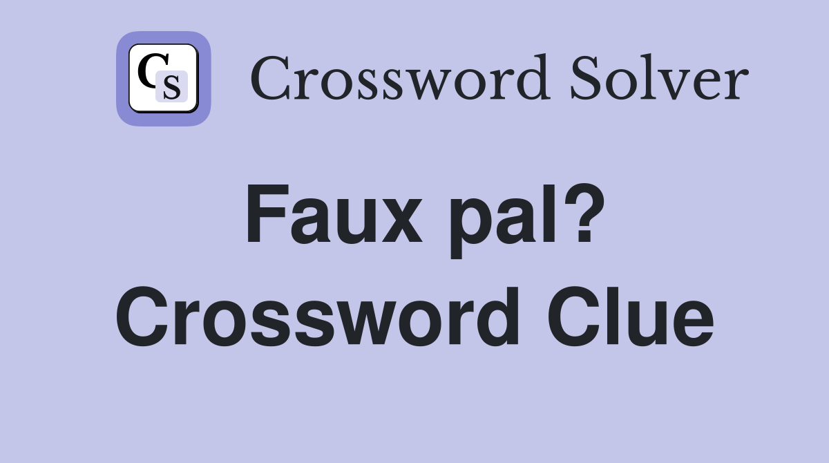 Faux pal? Crossword Clue