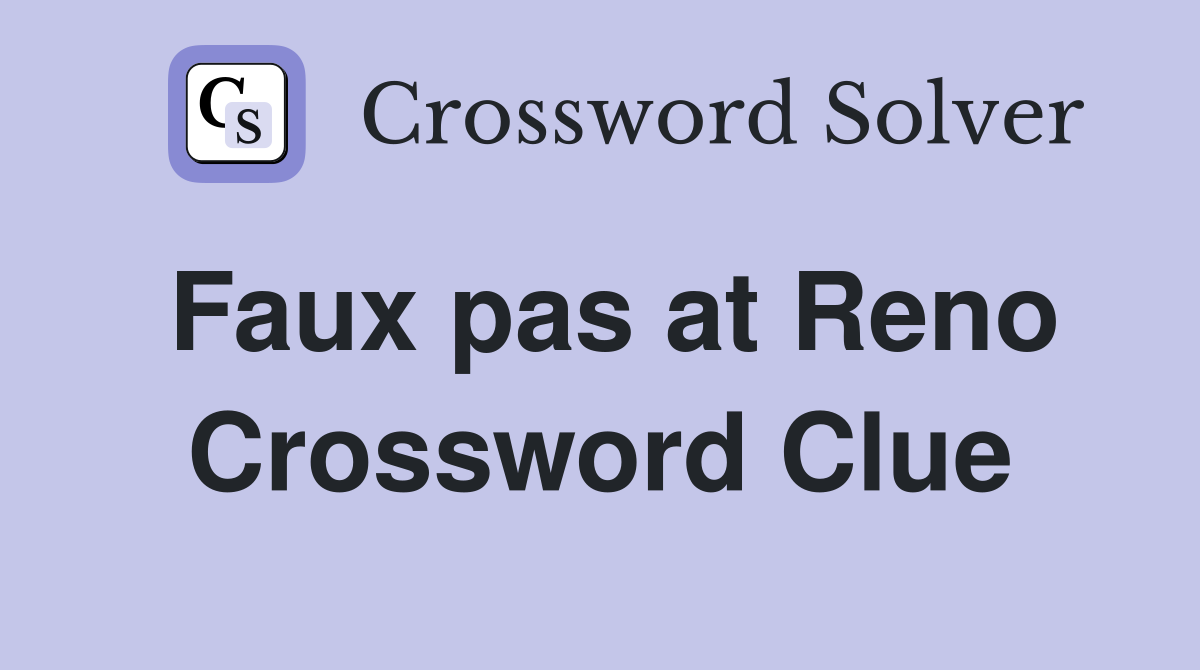 Faux pas at Reno Crossword Clue