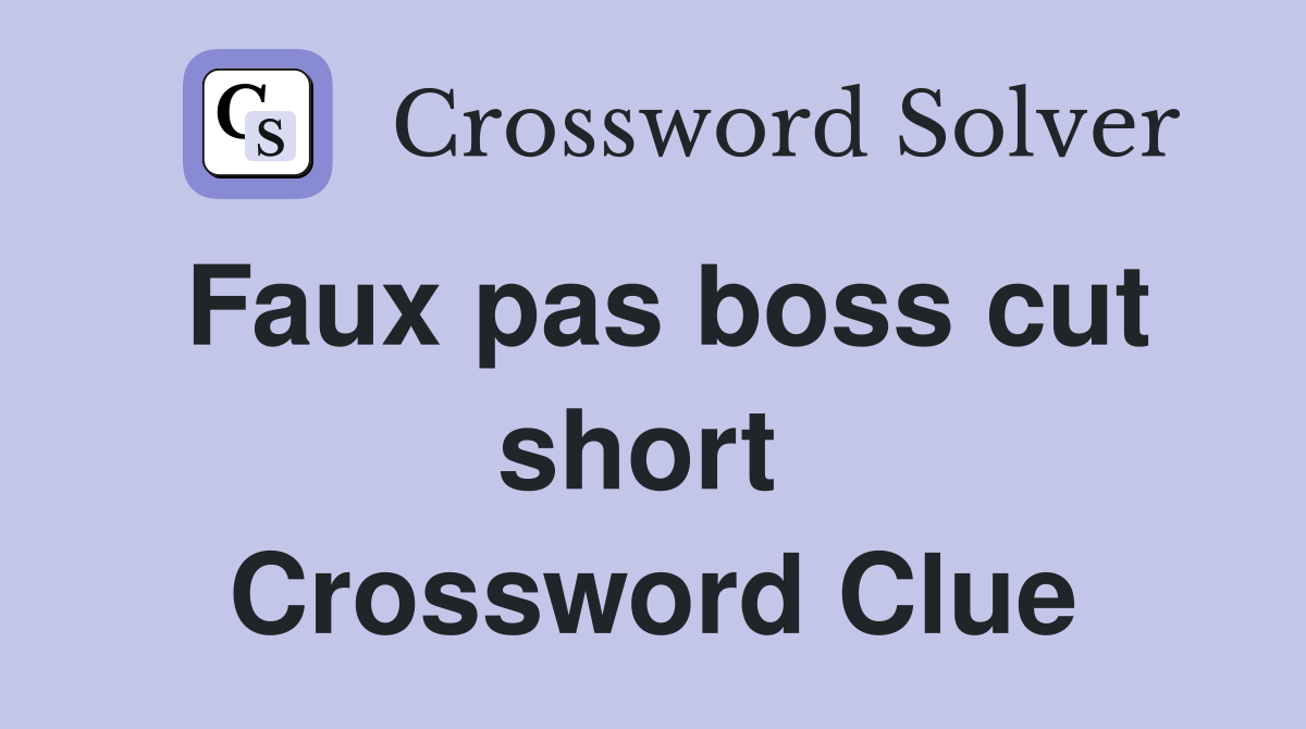 Faux pas boss cut short  Crossword Clue