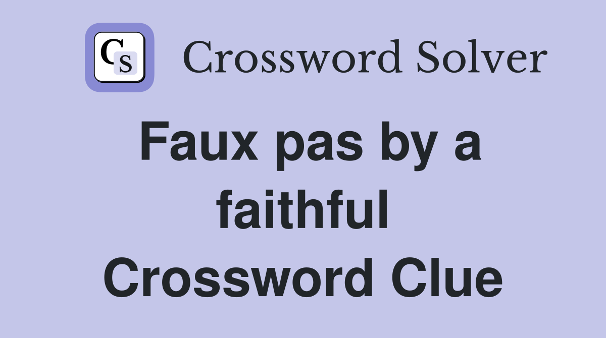 Faux pas by a faithful Crossword Clue