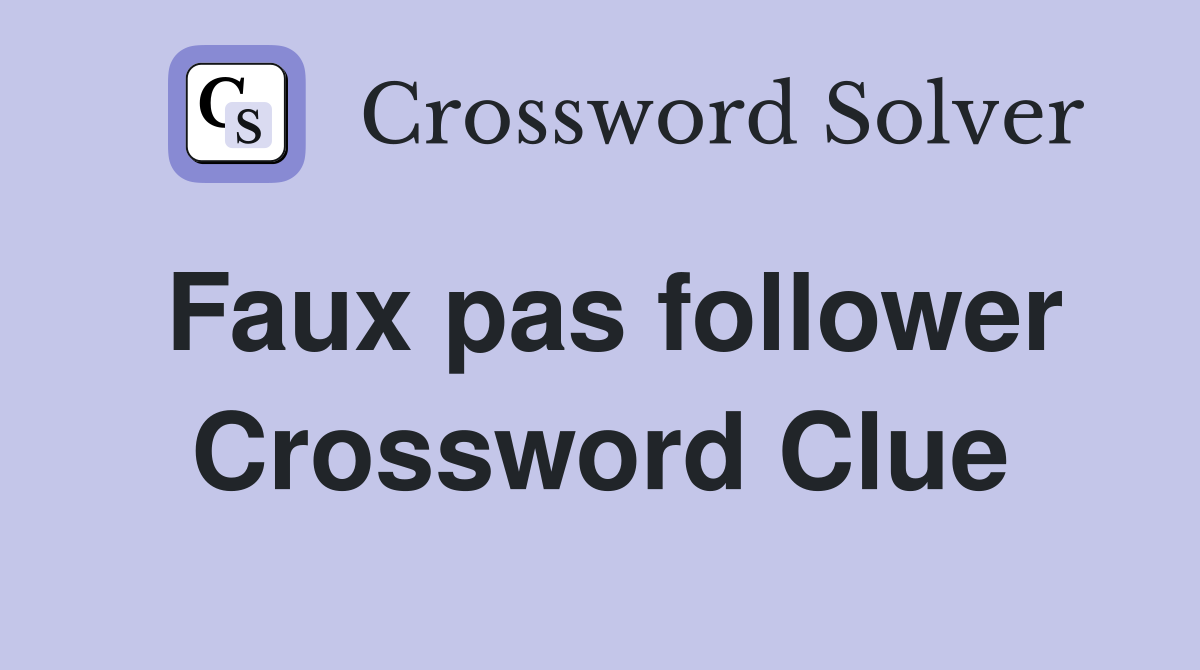 Faux pas follower Crossword Clue