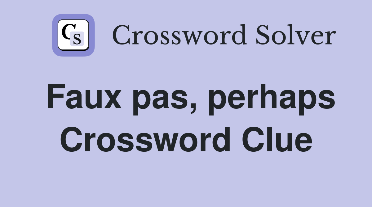 Faux pas, perhaps Crossword Clue