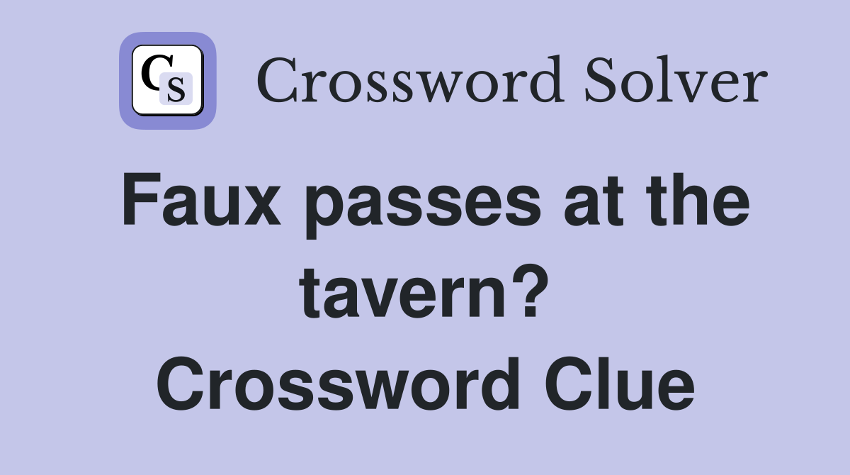 Faux passes at the tavern? Crossword Clue