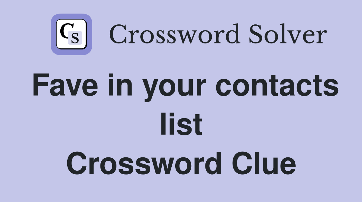 Fave in your contacts list Crossword Clue