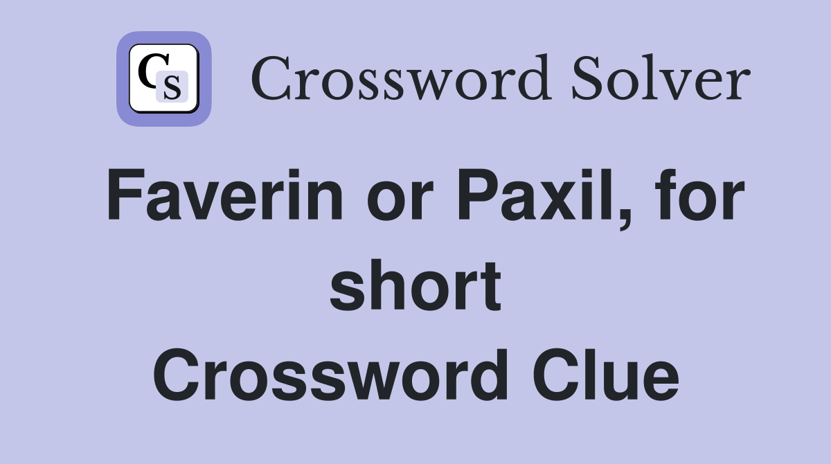 Faverin or Paxil, for short Crossword Clue