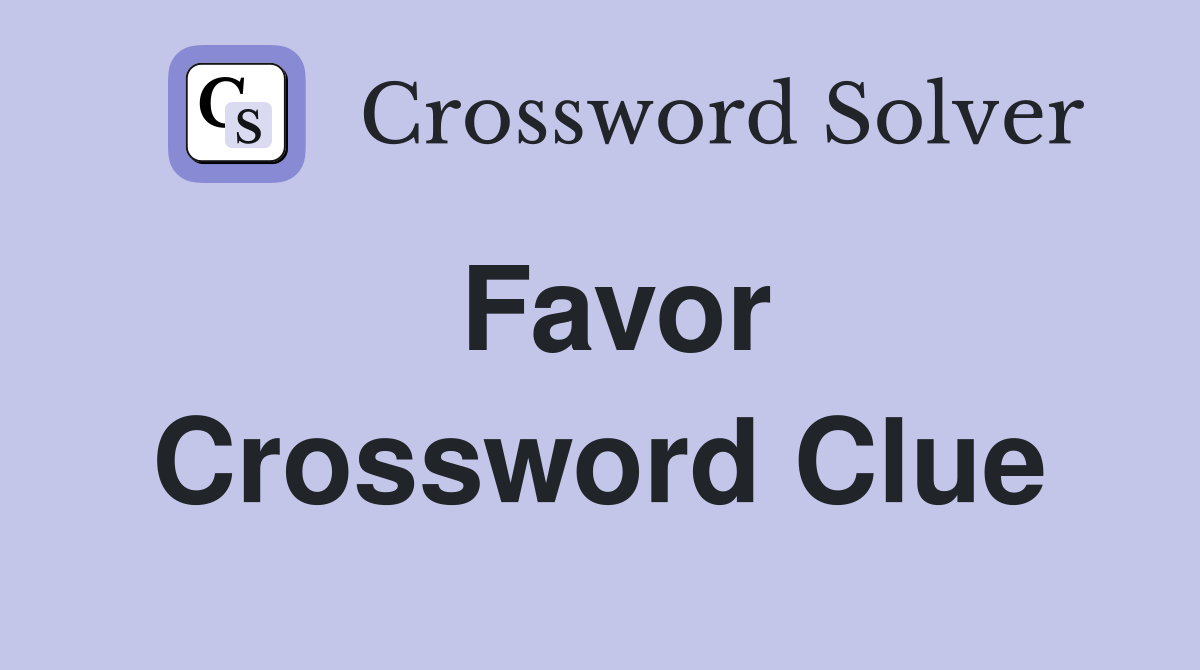 Favor Crossword Clue Answers Crossword Solver